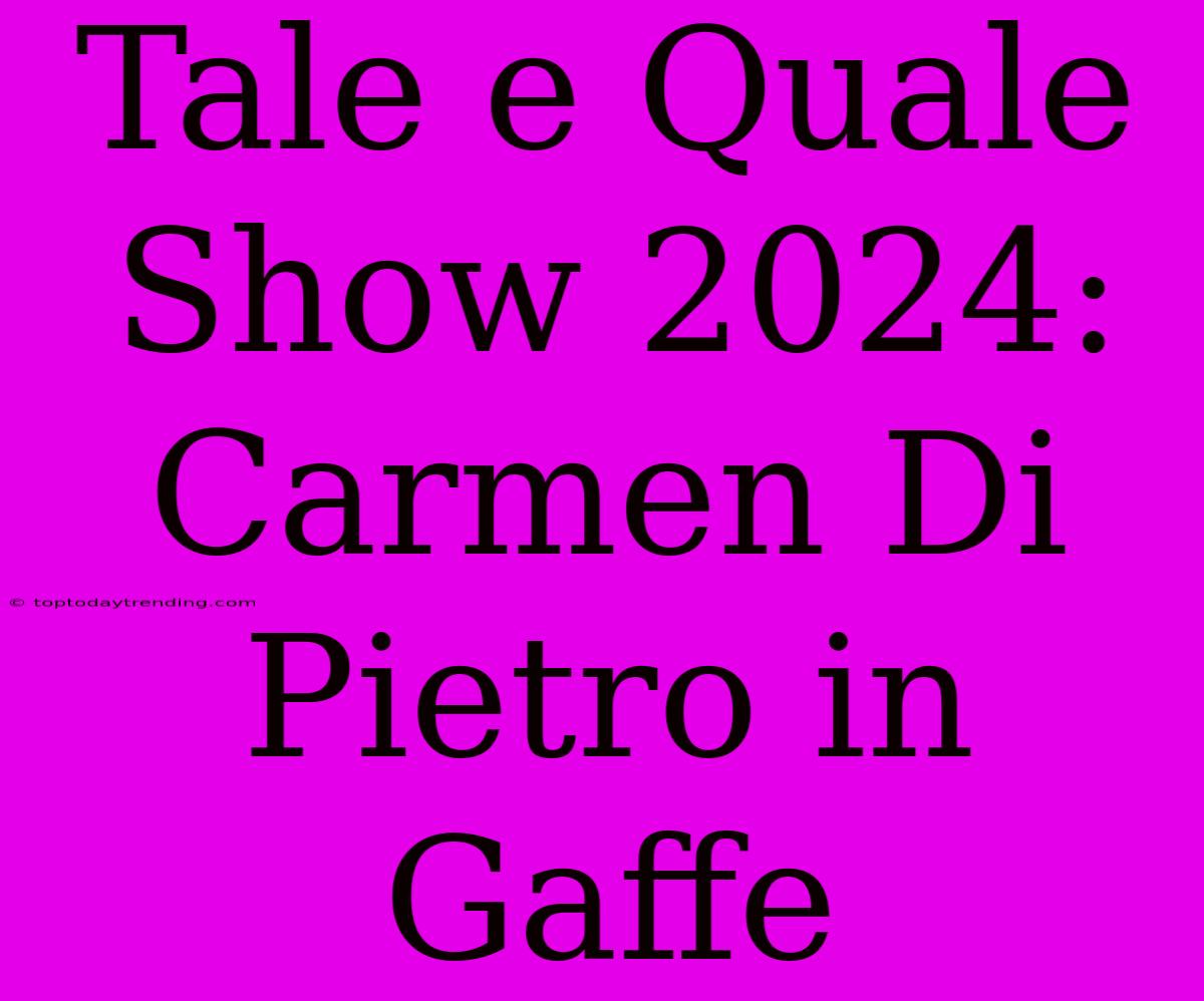 Tale E Quale Show 2024: Carmen Di Pietro In Gaffe