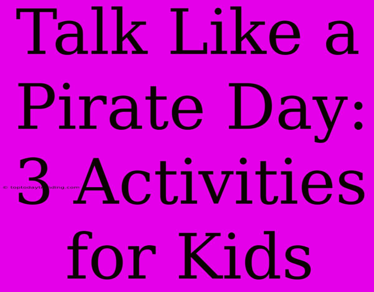 Talk Like A Pirate Day: 3 Activities For Kids