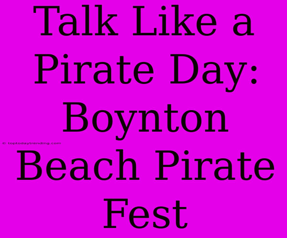 Talk Like A Pirate Day: Boynton Beach Pirate Fest