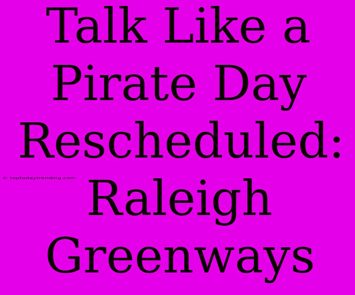 Talk Like A Pirate Day Rescheduled: Raleigh Greenways