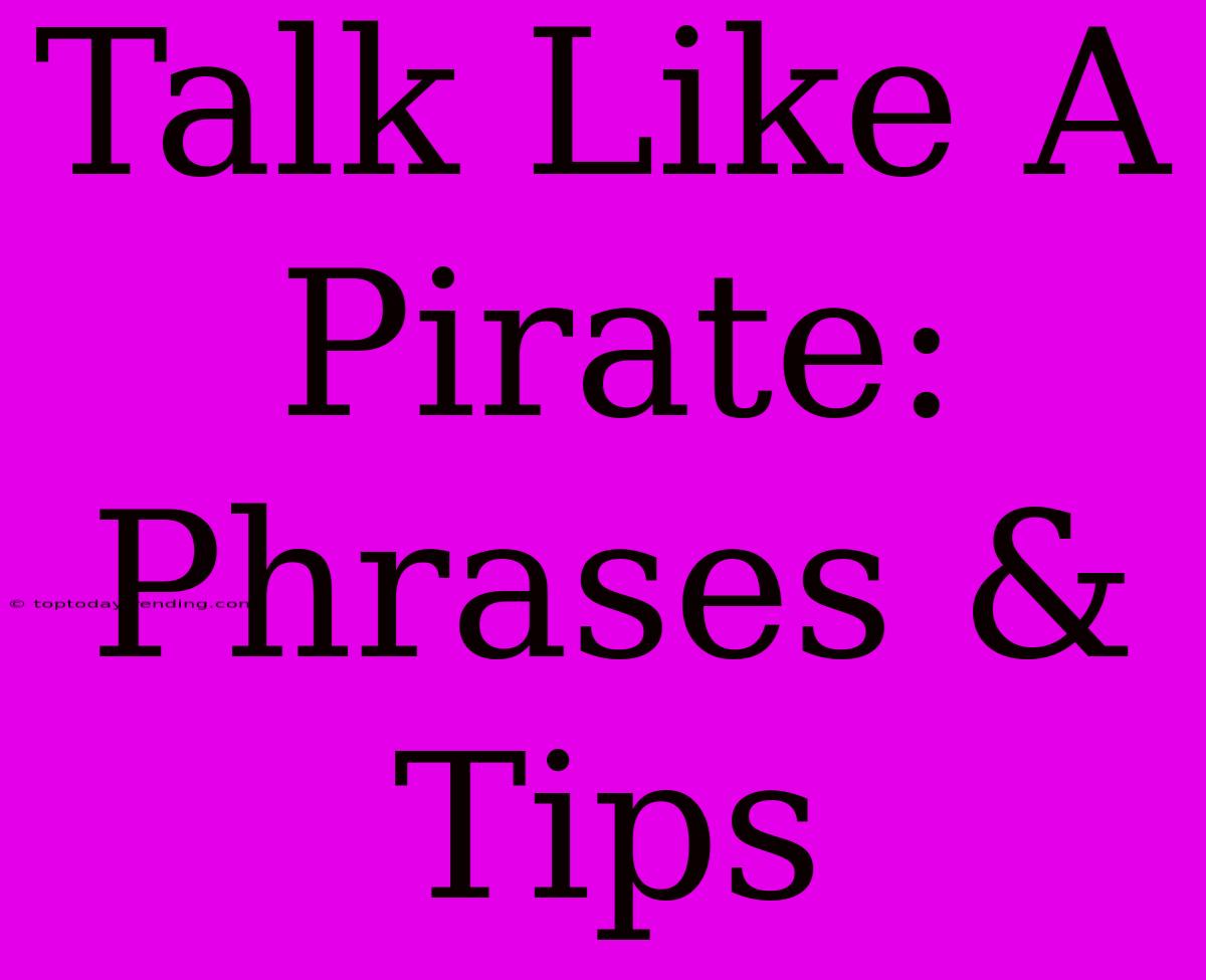 Talk Like A Pirate: Phrases & Tips