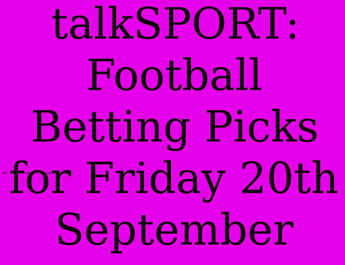 TalkSPORT: Football Betting Picks For Friday 20th September