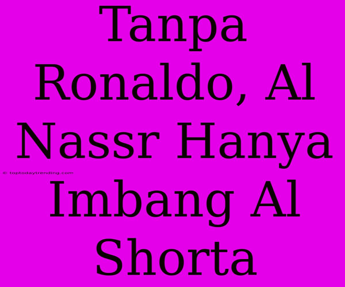 Tanpa Ronaldo, Al Nassr Hanya Imbang Al Shorta