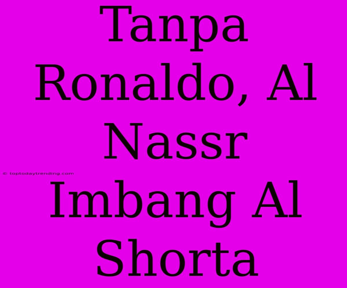 Tanpa Ronaldo, Al Nassr Imbang Al Shorta