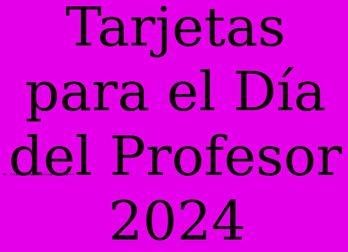 Tarjetas Para El Día Del Profesor 2024