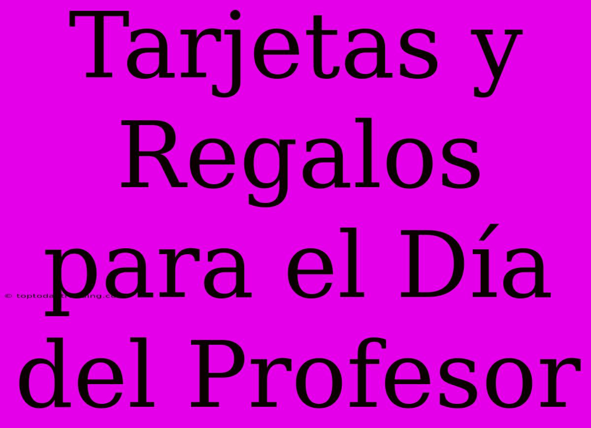 Tarjetas Y Regalos Para El Día Del Profesor