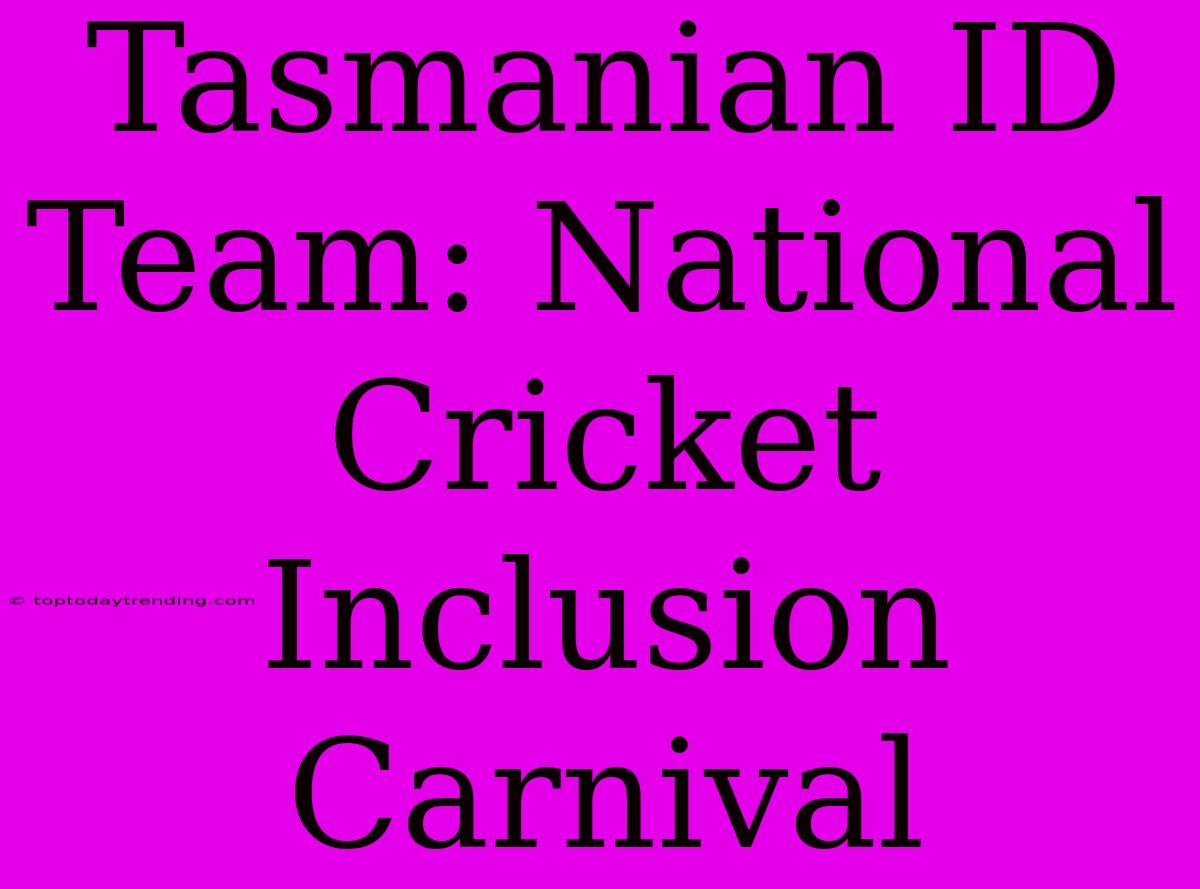 Tasmanian ID Team: National Cricket Inclusion Carnival