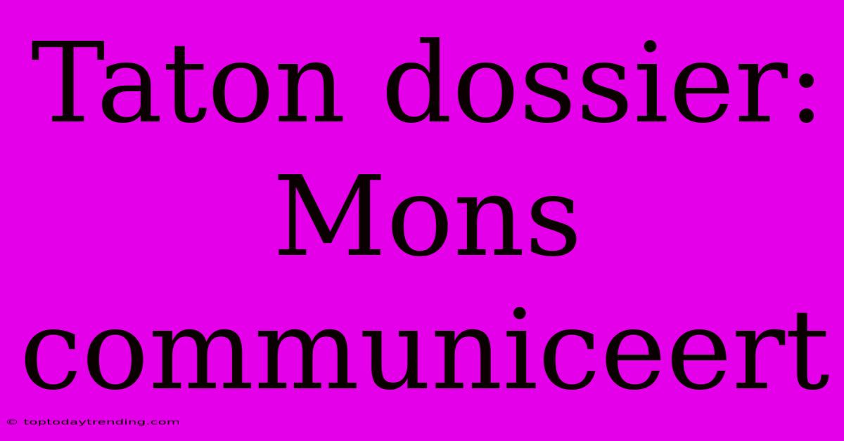 Taton Dossier: Mons Communiceert