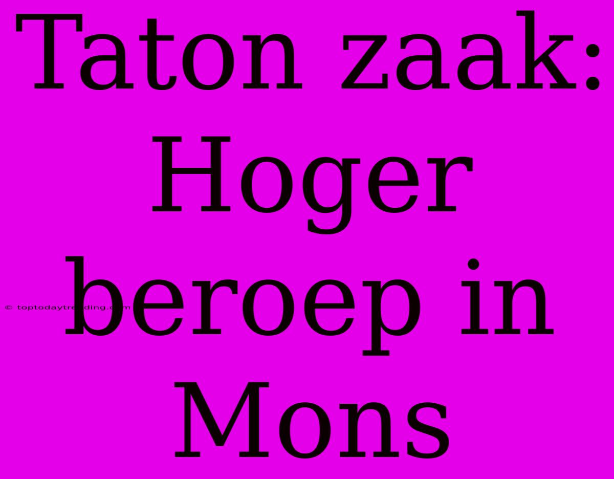 Taton Zaak: Hoger Beroep In Mons