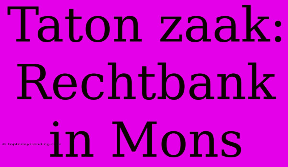 Taton Zaak:  Rechtbank In Mons