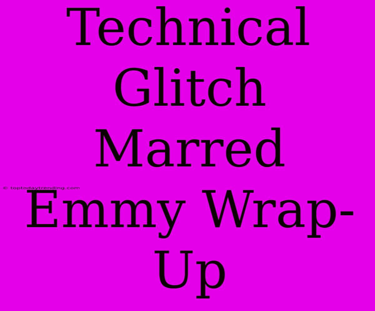 Technical Glitch Marred Emmy Wrap-Up