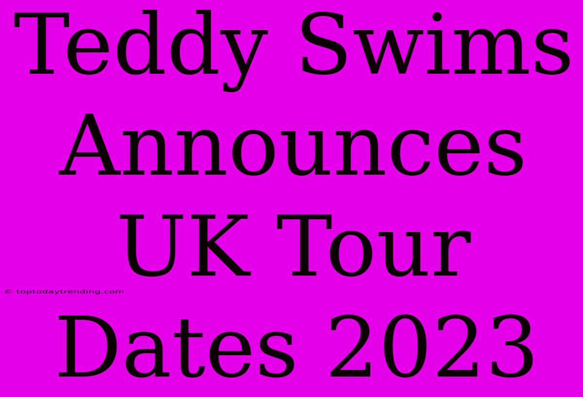 Teddy Swims Announces UK Tour Dates 2023