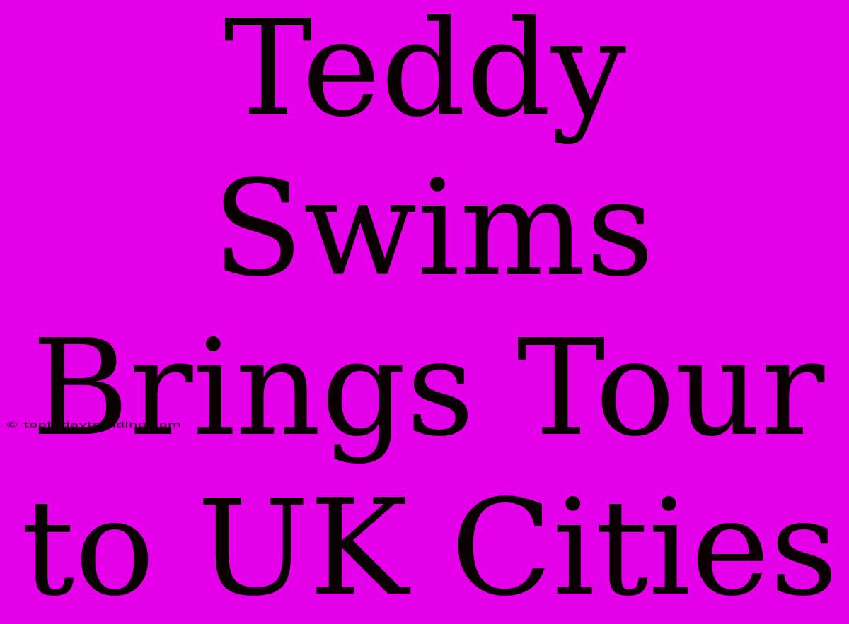 Teddy Swims Brings Tour To UK Cities