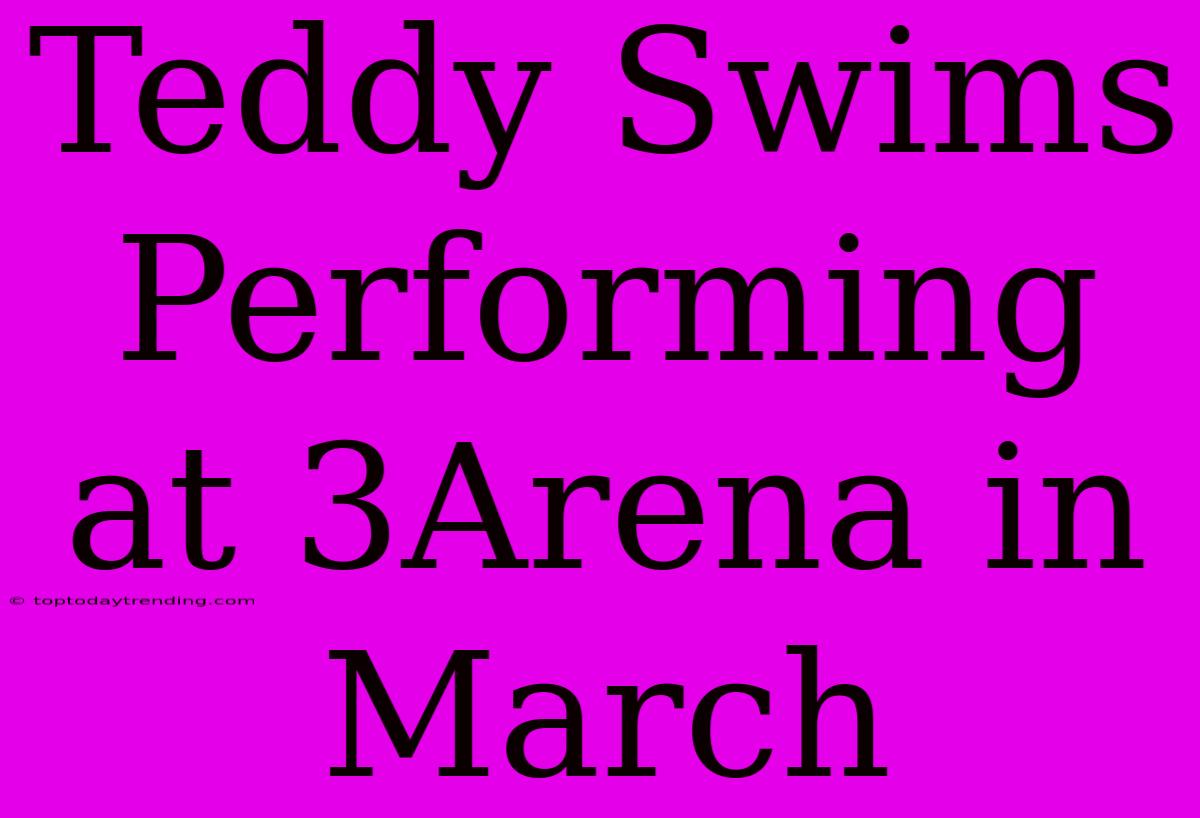 Teddy Swims Performing At 3Arena In March