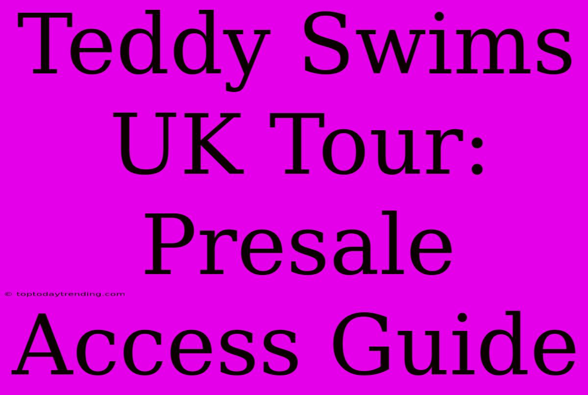 Teddy Swims UK Tour: Presale Access Guide