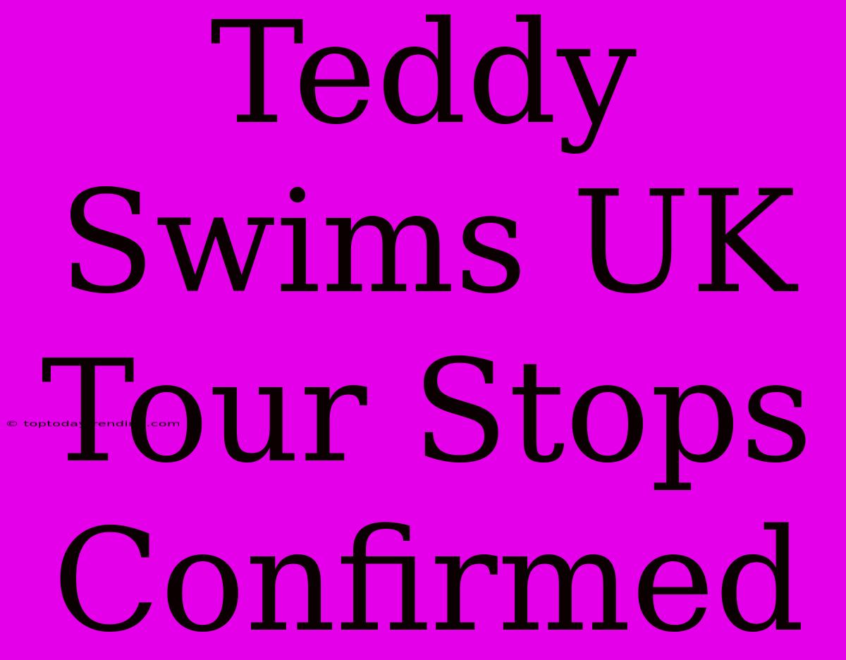 Teddy Swims UK Tour Stops Confirmed