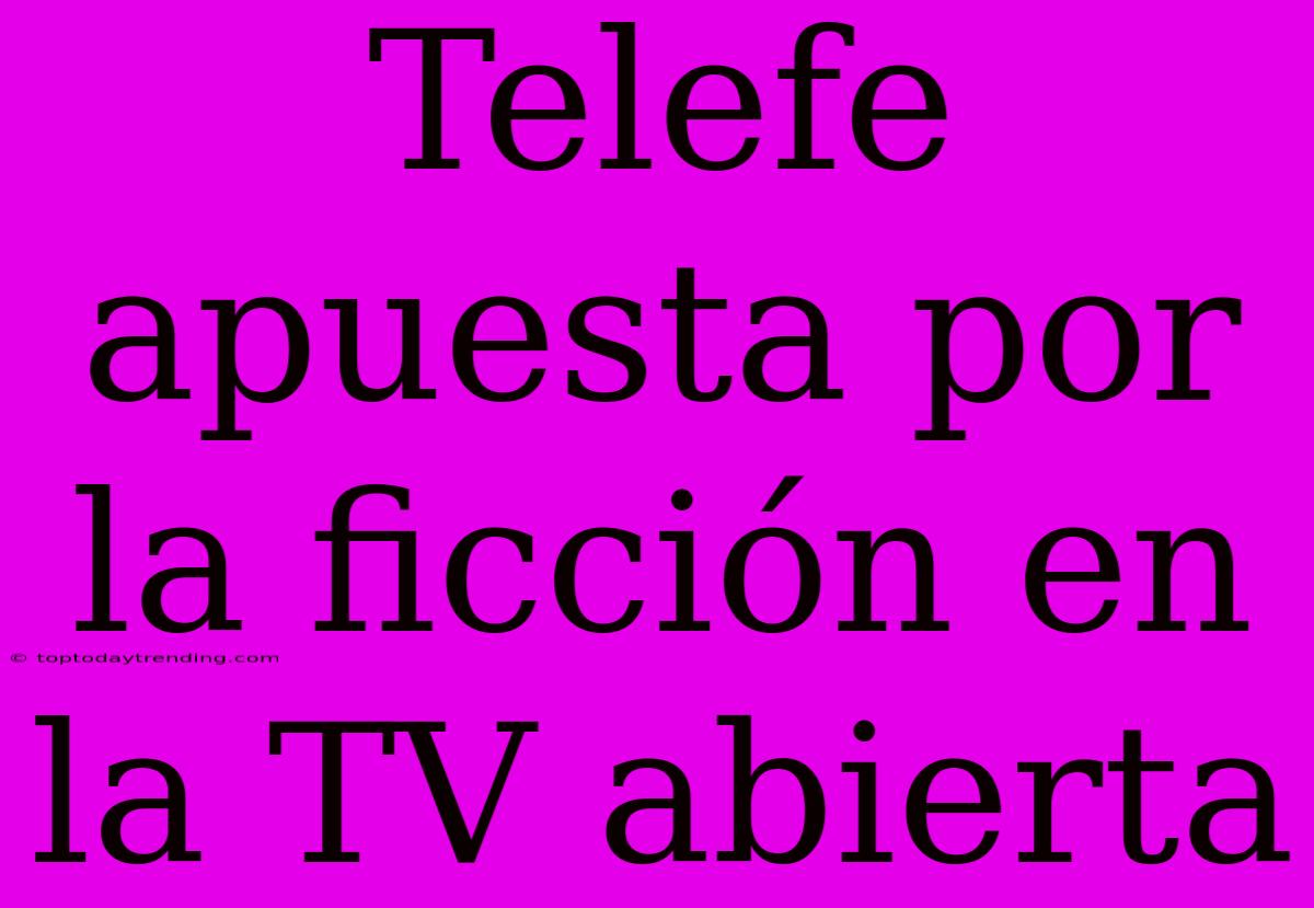 Telefe Apuesta Por La Ficción En La TV Abierta