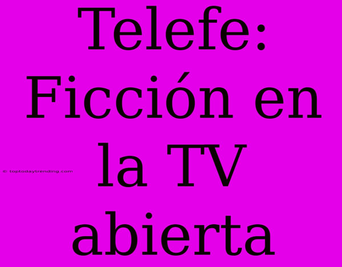 Telefe: Ficción En La TV Abierta