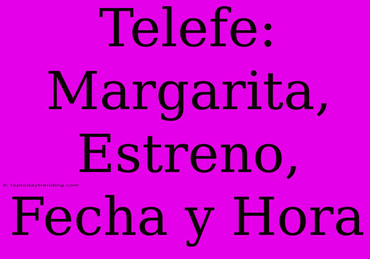 Telefe: Margarita, Estreno, Fecha Y Hora