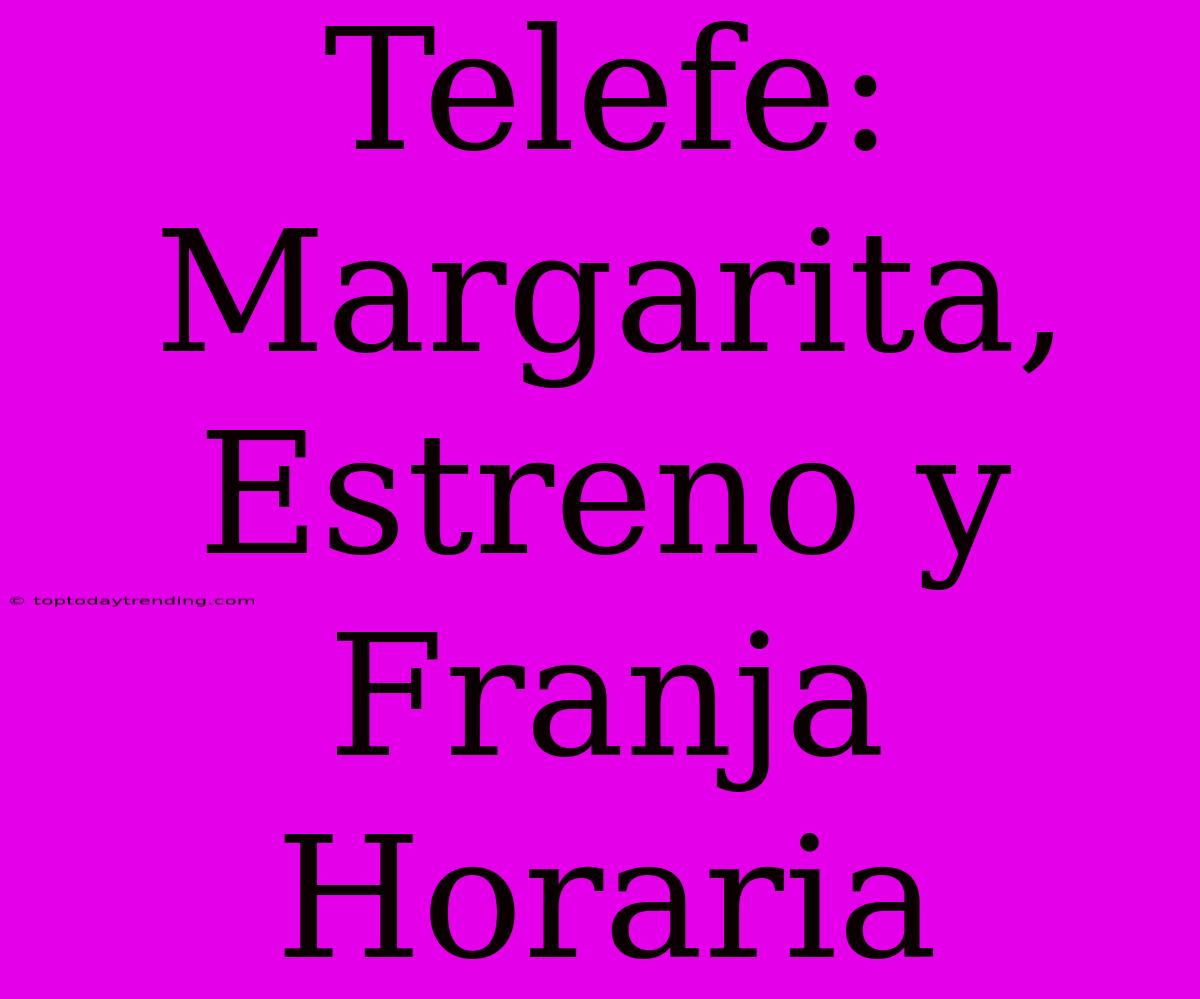 Telefe: Margarita, Estreno Y Franja Horaria