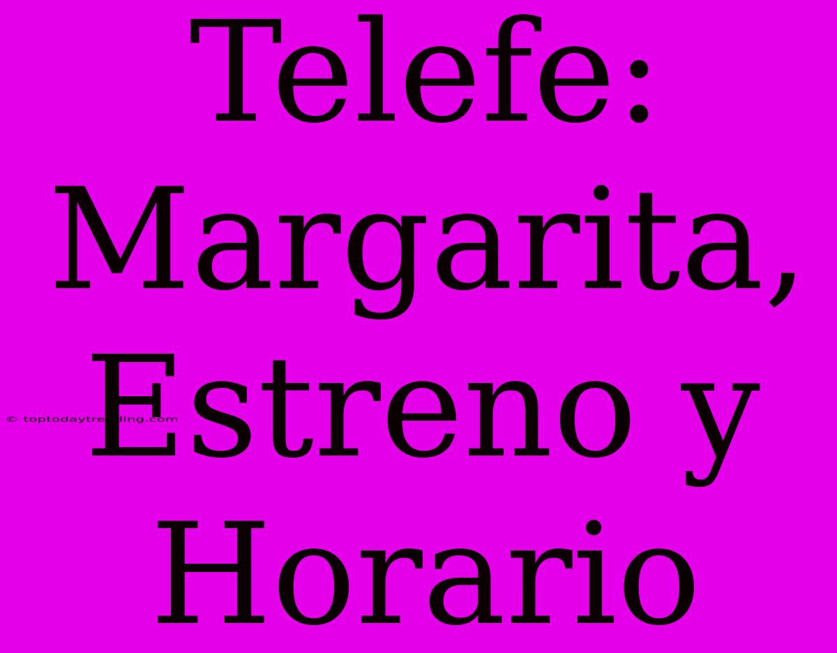 Telefe: Margarita, Estreno Y Horario