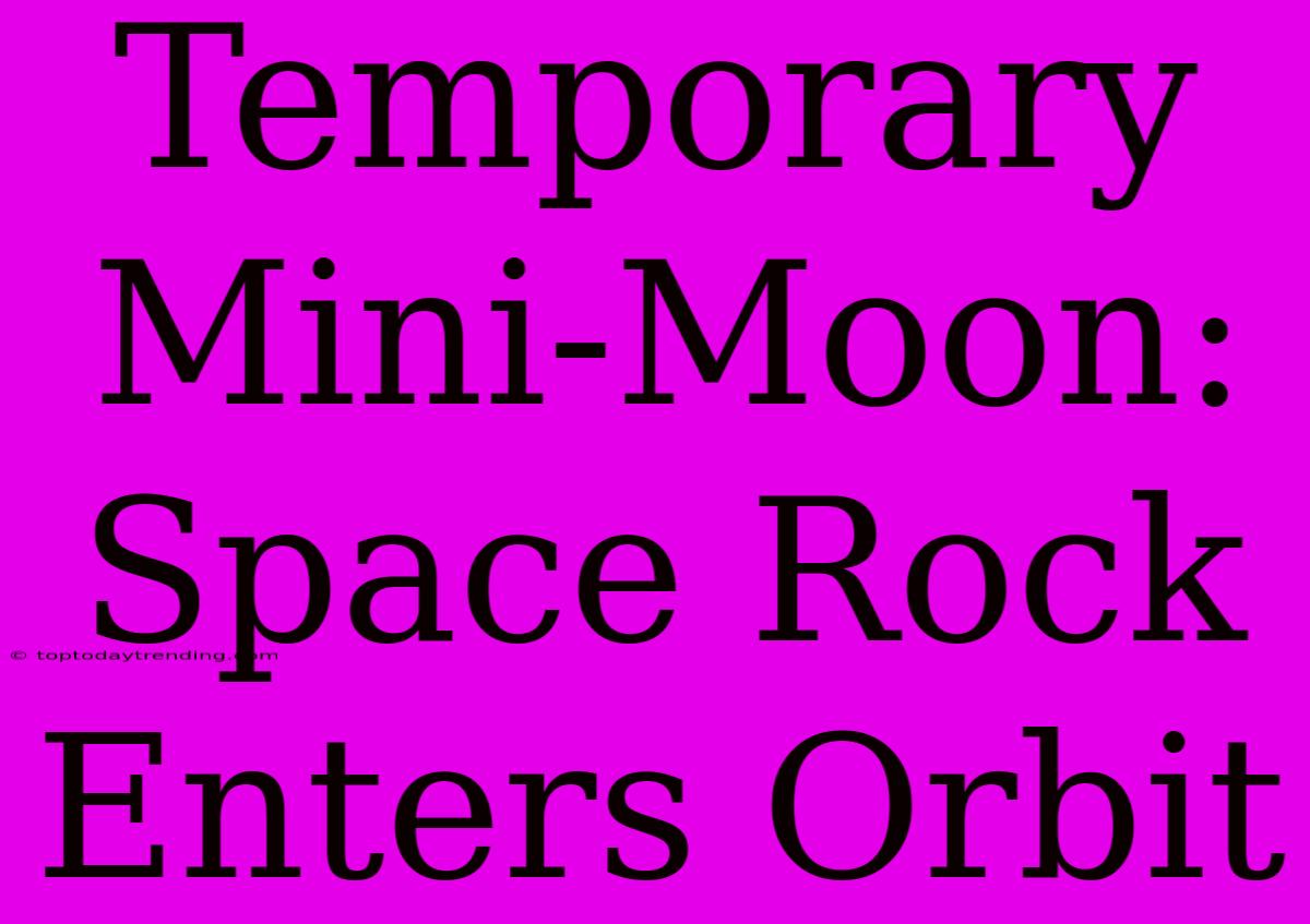 Temporary Mini-Moon: Space Rock Enters Orbit