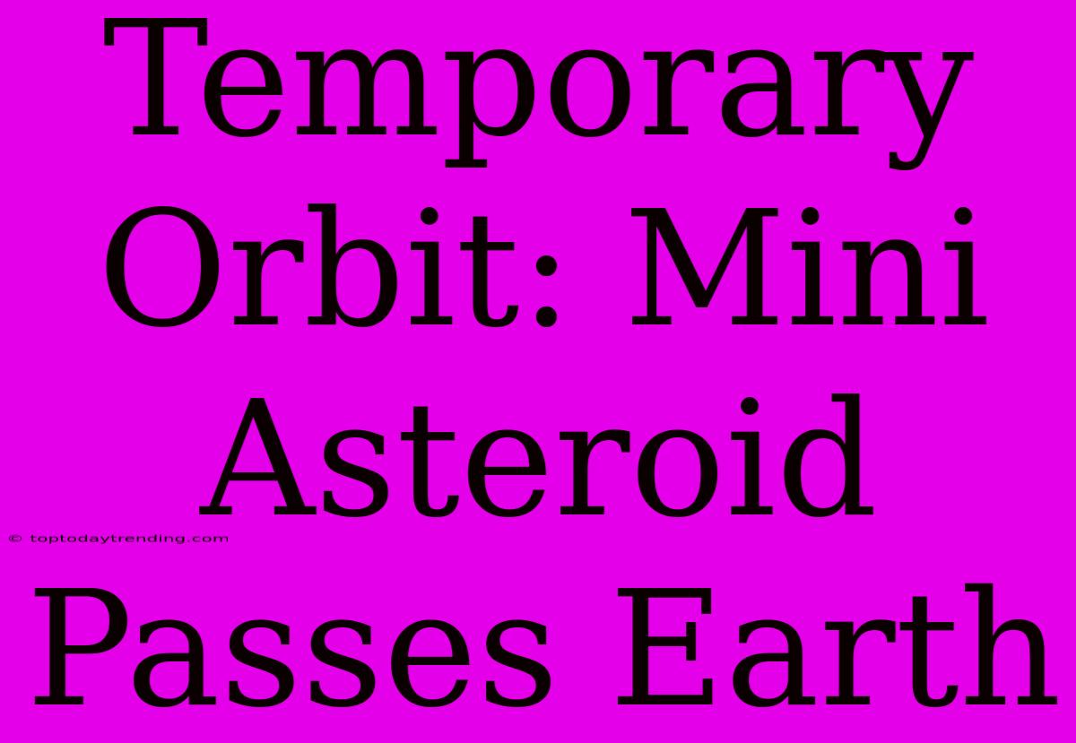 Temporary Orbit: Mini Asteroid Passes Earth