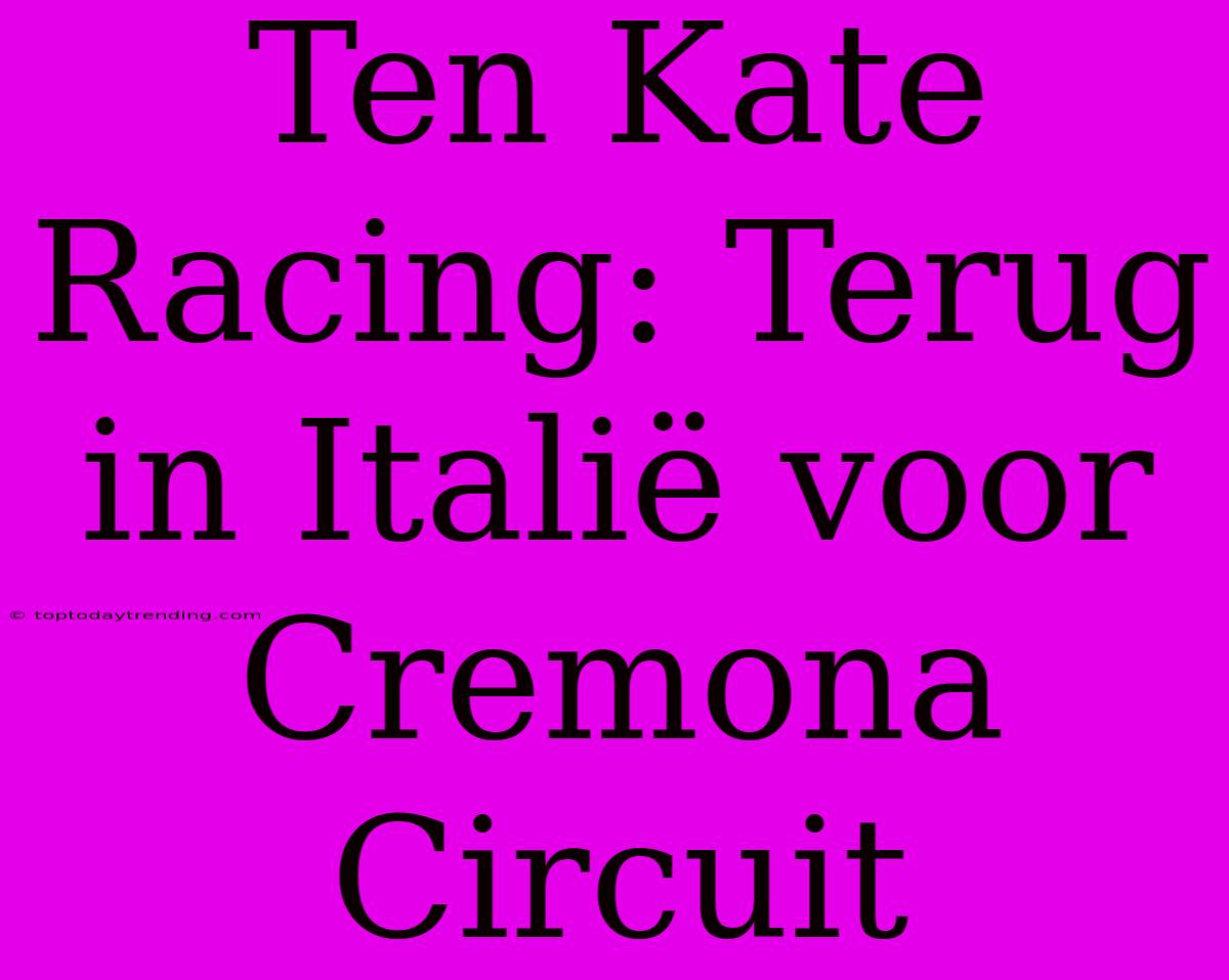 Ten Kate Racing: Terug In Italië Voor Cremona Circuit