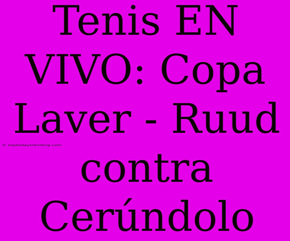 Tenis EN VIVO: Copa Laver - Ruud Contra Cerúndolo