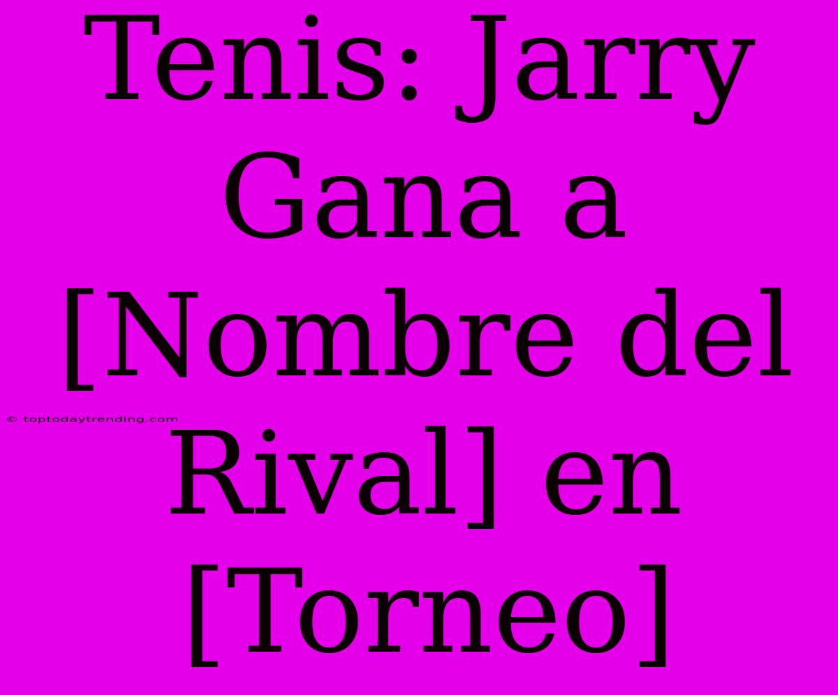 Tenis: Jarry Gana A [Nombre Del Rival] En [Torneo]