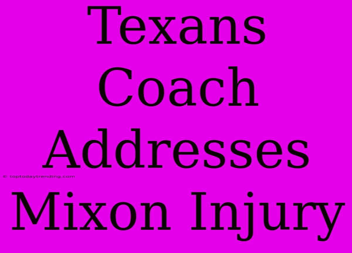 Texans Coach Addresses Mixon Injury