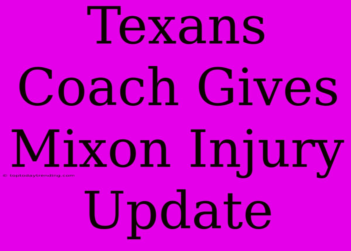 Texans Coach Gives Mixon Injury Update