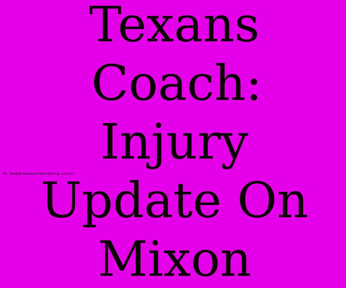 Texans Coach: Injury Update On Mixon