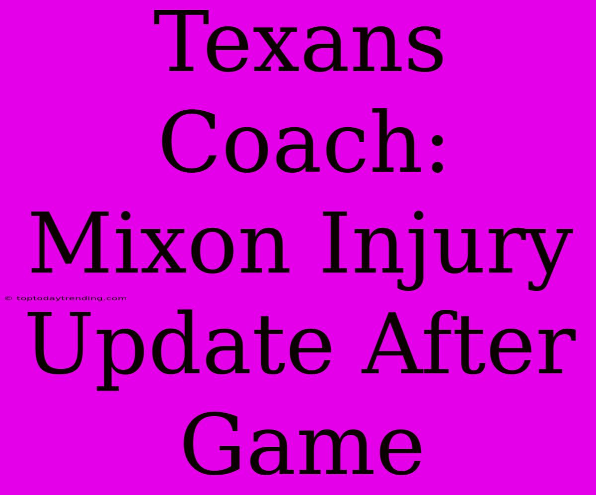 Texans Coach: Mixon Injury Update After Game