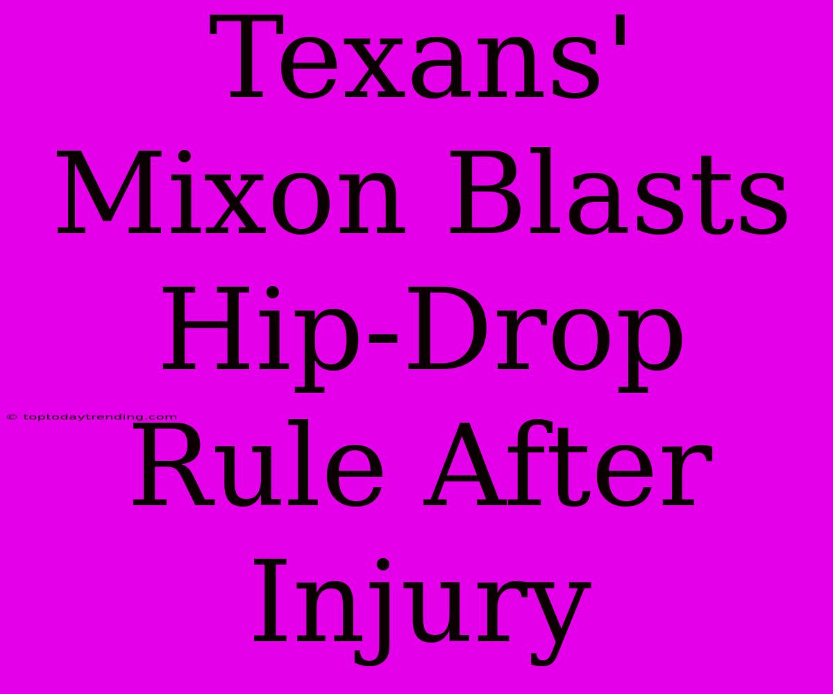 Texans' Mixon Blasts Hip-Drop Rule After Injury