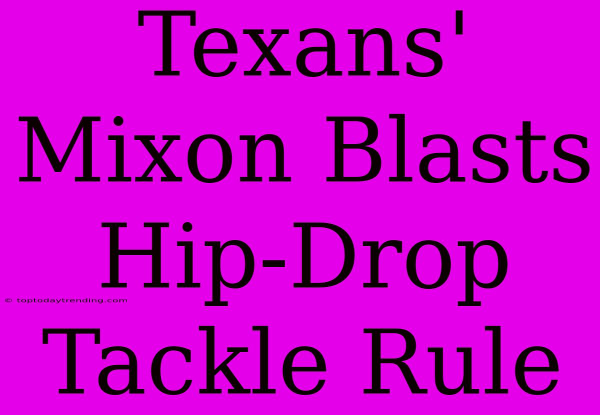 Texans' Mixon Blasts Hip-Drop Tackle Rule