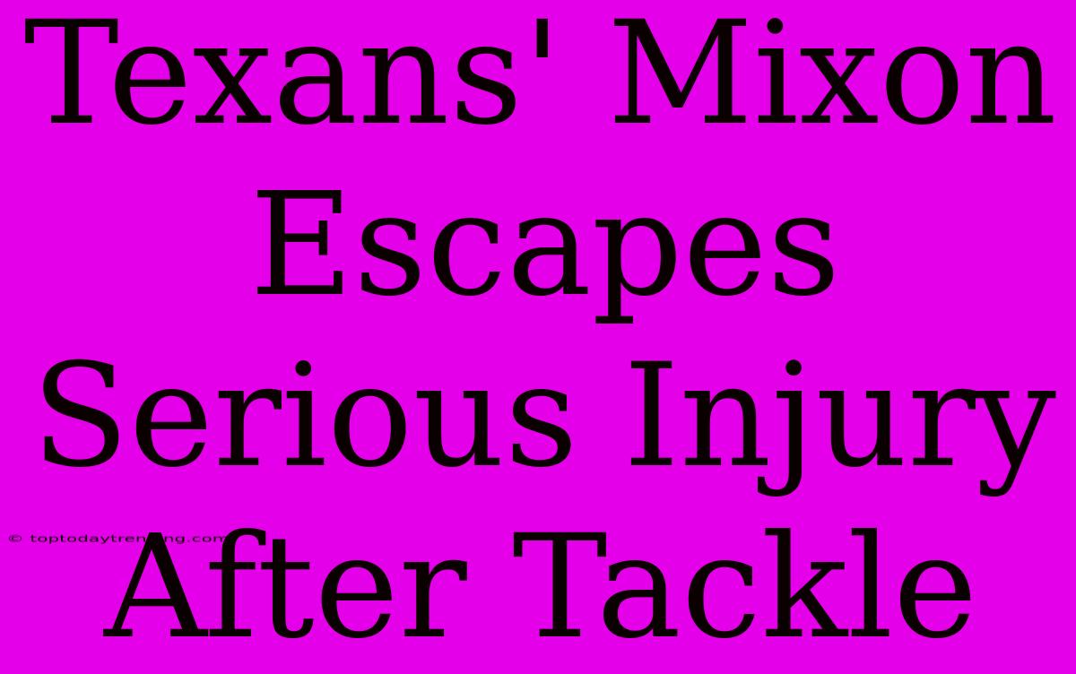 Texans' Mixon Escapes Serious Injury After Tackle