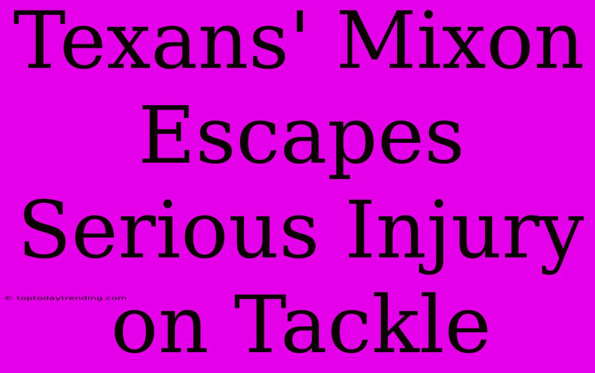 Texans' Mixon Escapes Serious Injury On Tackle