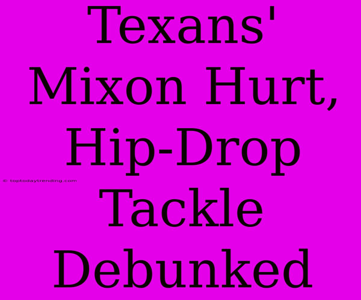 Texans' Mixon Hurt, Hip-Drop Tackle Debunked