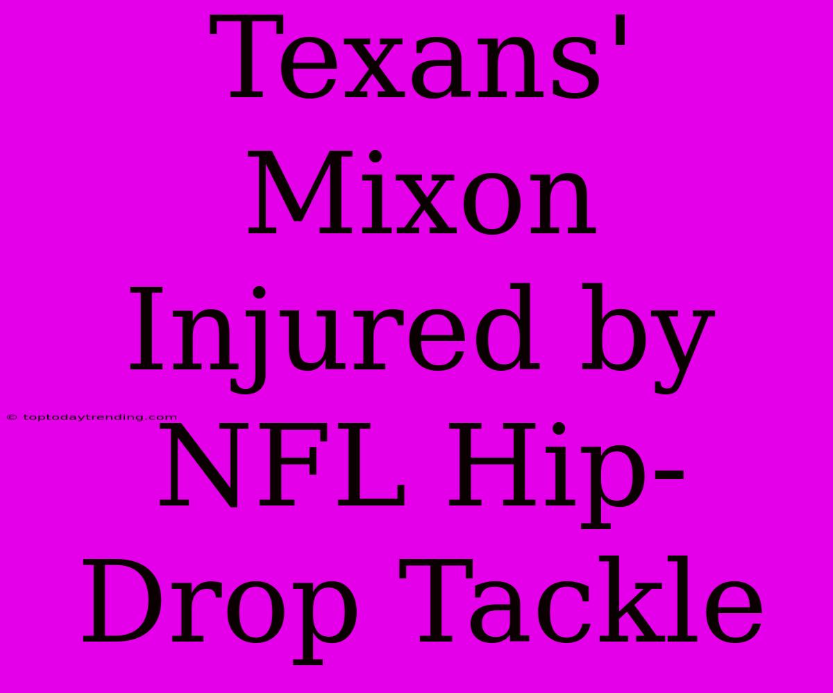 Texans' Mixon Injured By NFL Hip-Drop Tackle