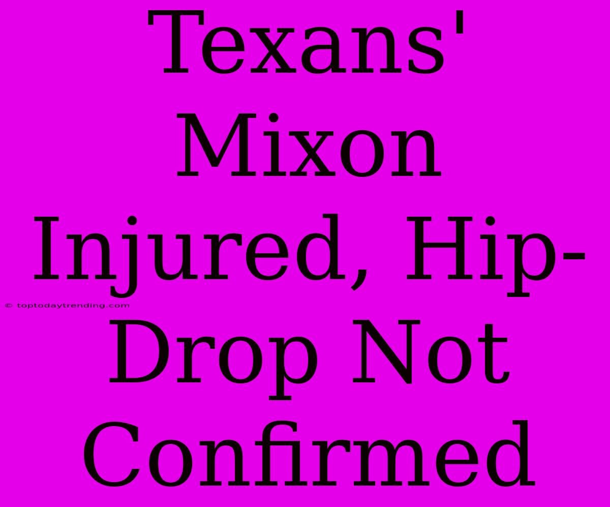 Texans' Mixon Injured, Hip-Drop Not Confirmed