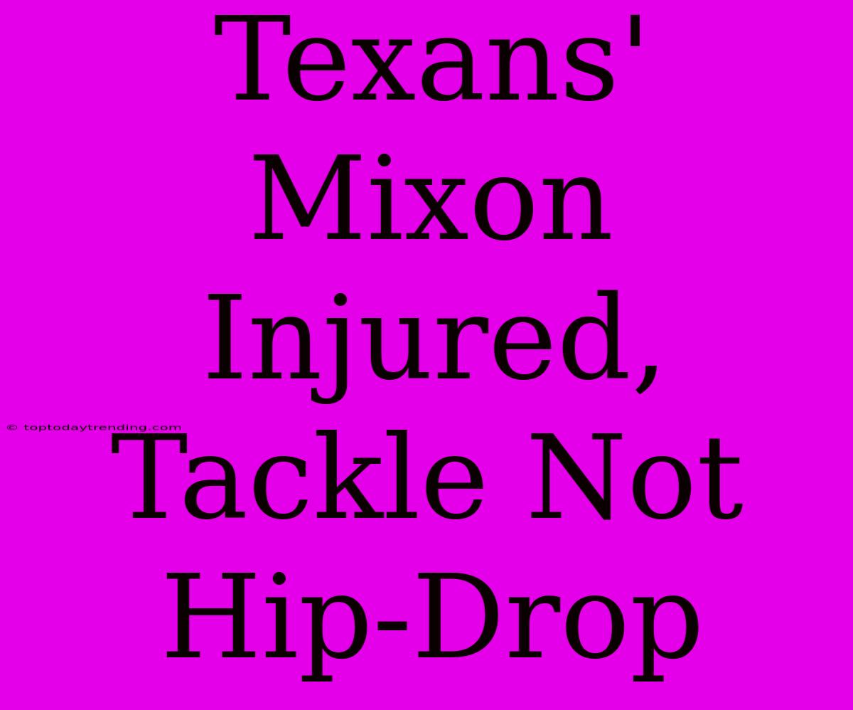 Texans' Mixon Injured, Tackle Not Hip-Drop