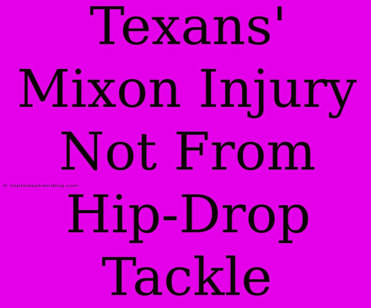 Texans' Mixon Injury Not From Hip-Drop Tackle