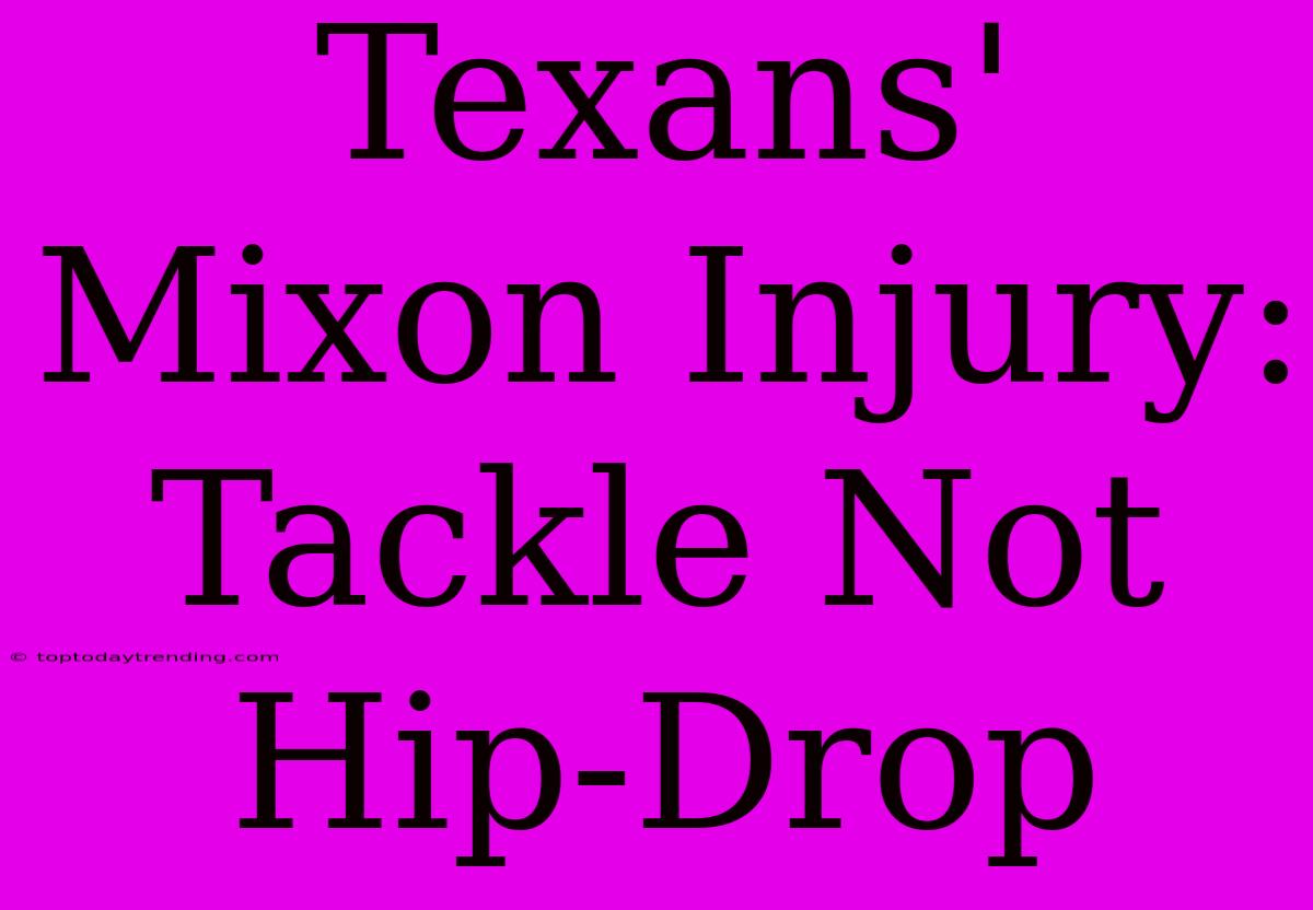 Texans' Mixon Injury: Tackle Not Hip-Drop