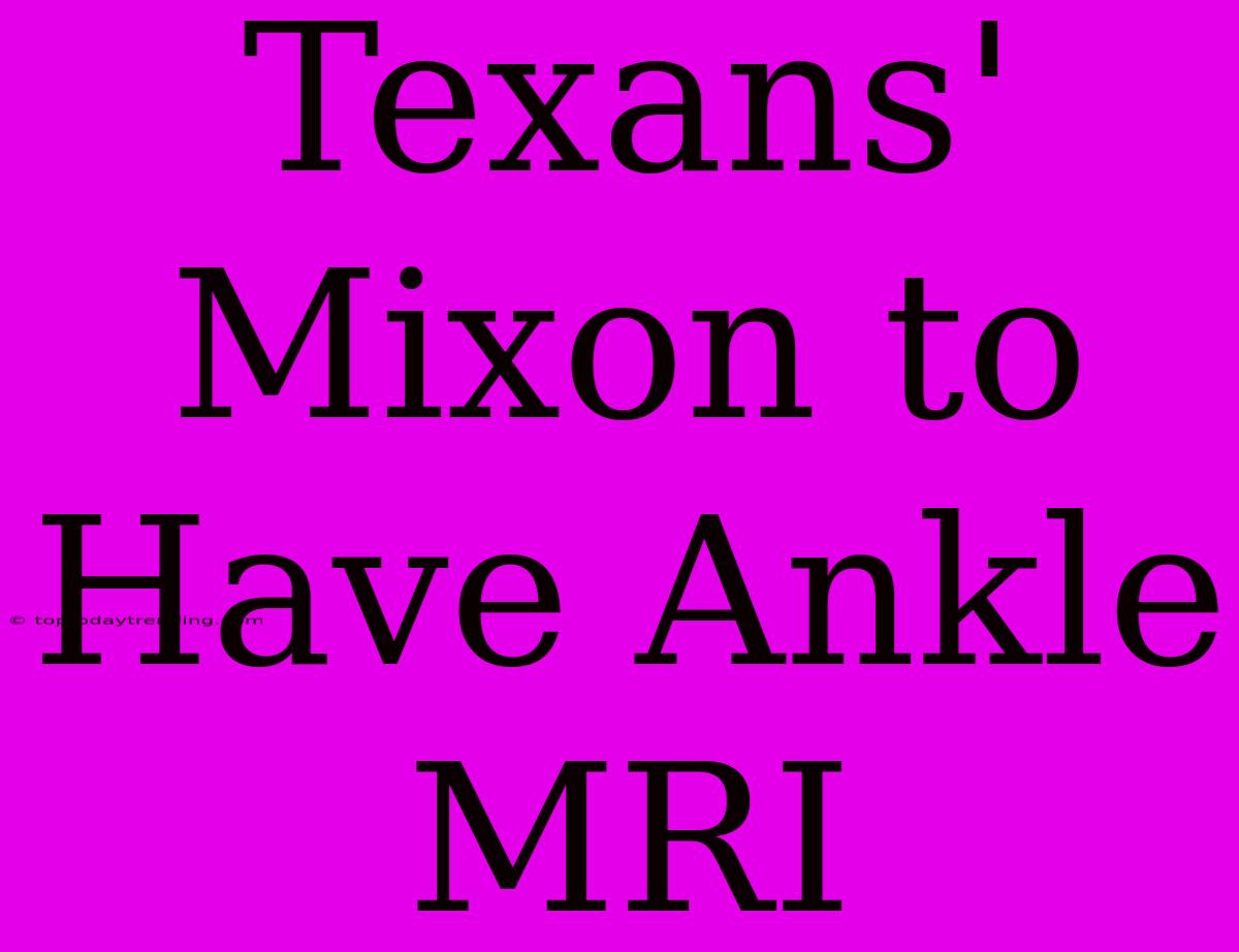 Texans' Mixon To Have Ankle MRI