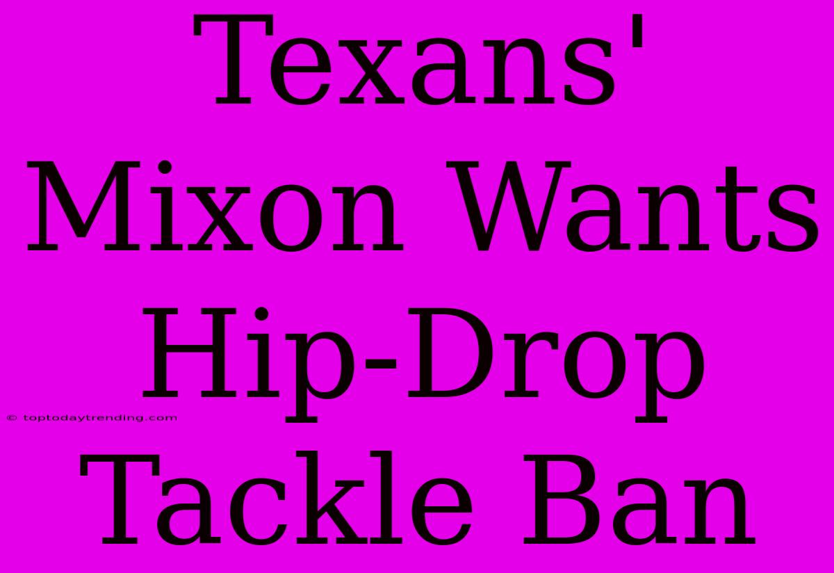 Texans' Mixon Wants Hip-Drop Tackle Ban