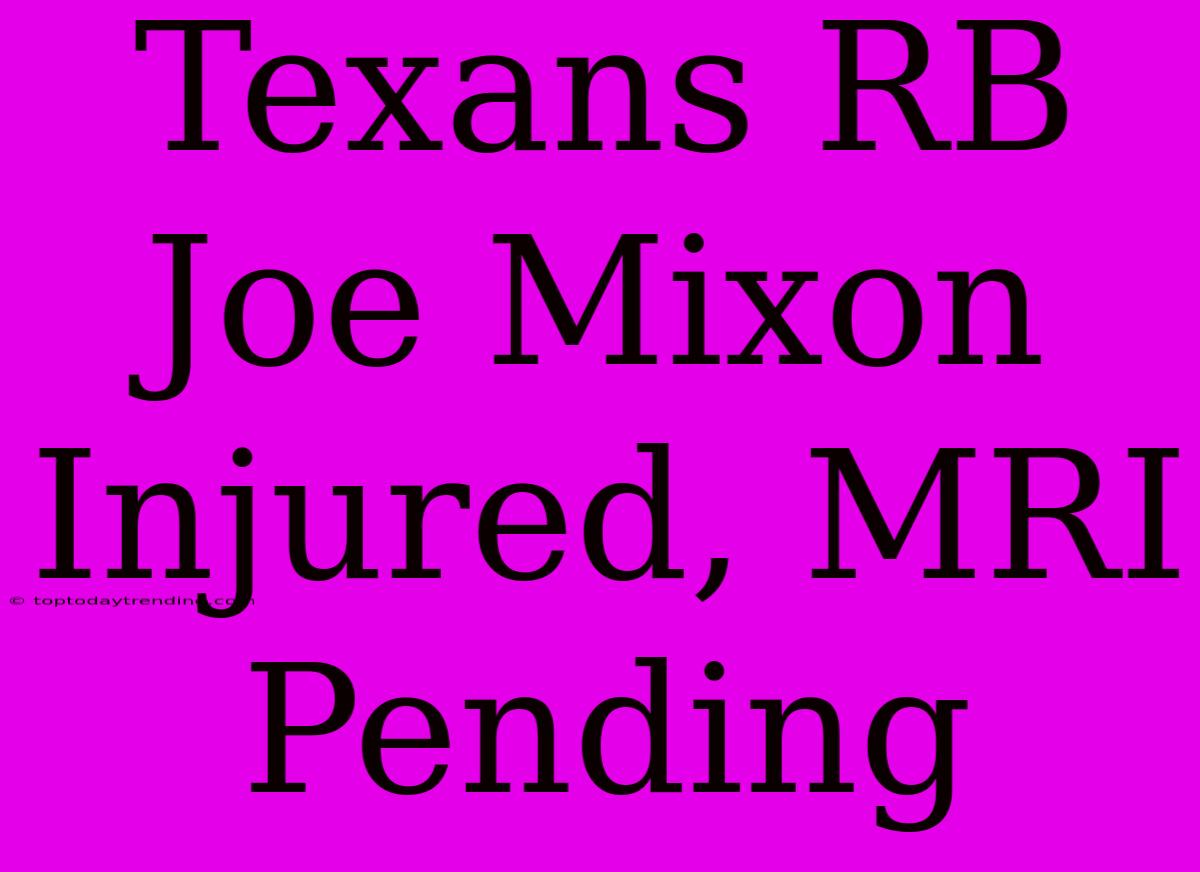 Texans RB Joe Mixon Injured, MRI Pending