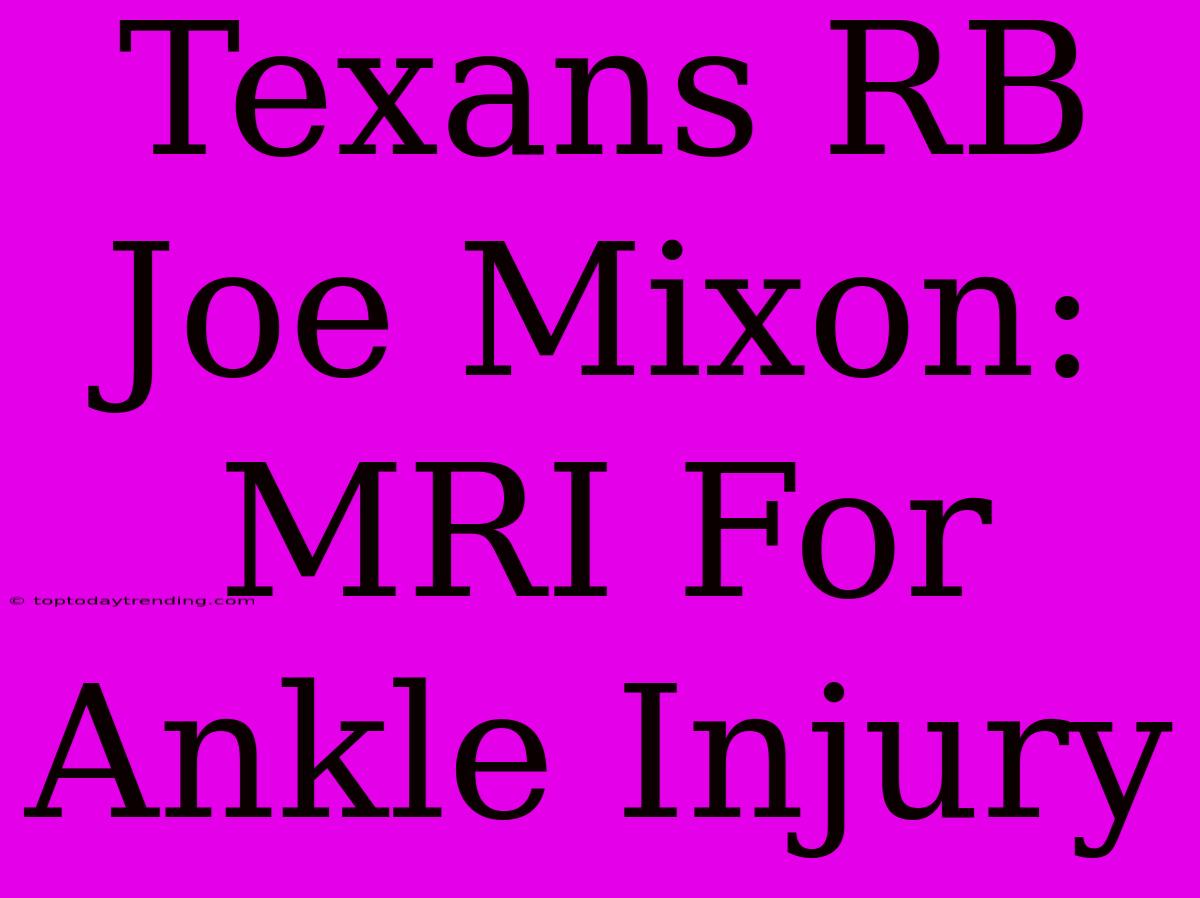 Texans RB Joe Mixon: MRI For Ankle Injury