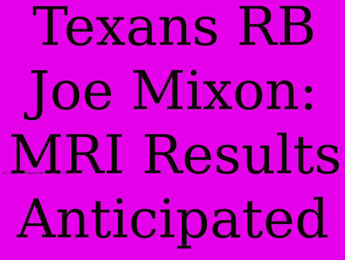 Texans RB Joe Mixon: MRI Results Anticipated