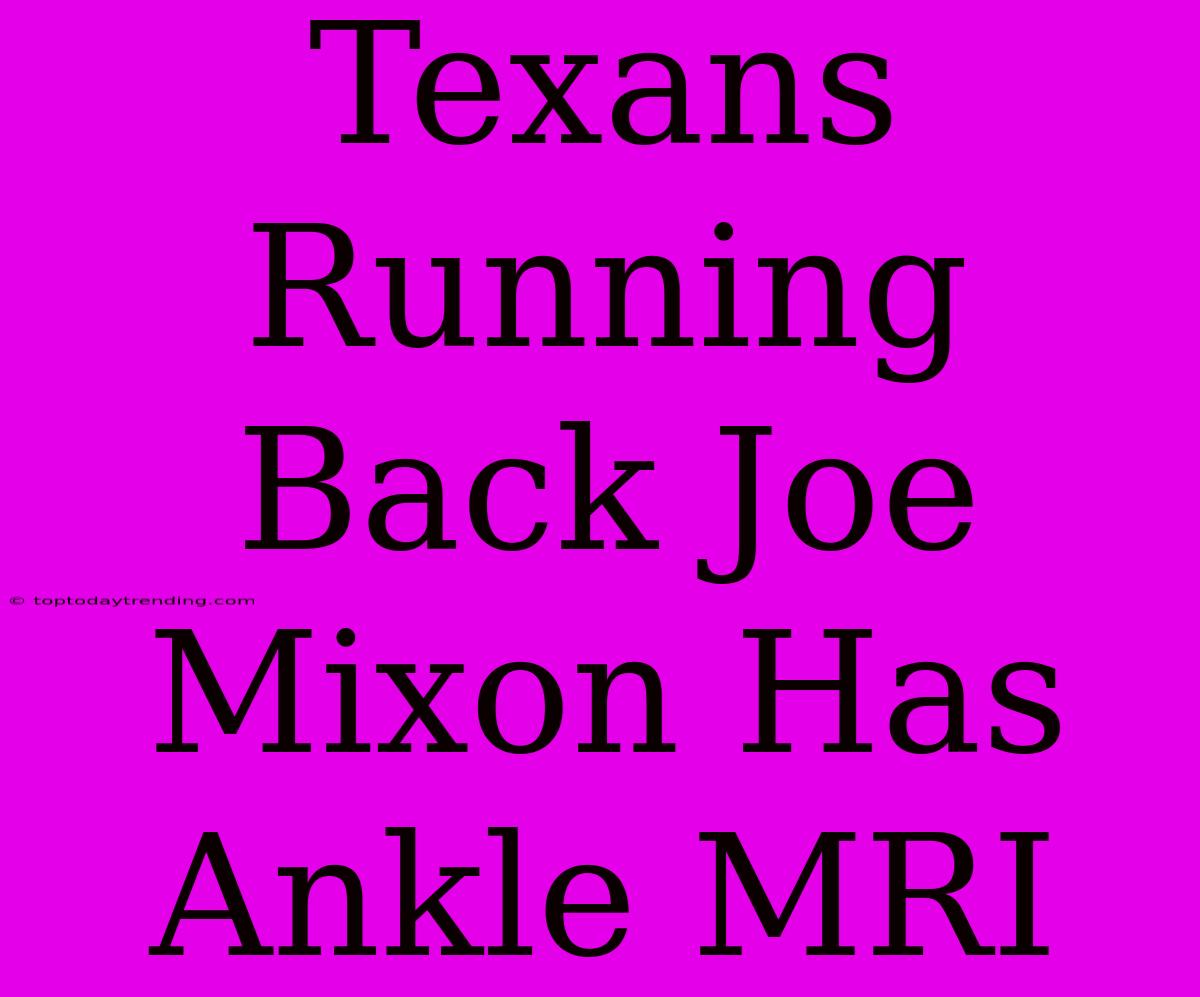 Texans Running Back Joe Mixon Has Ankle MRI